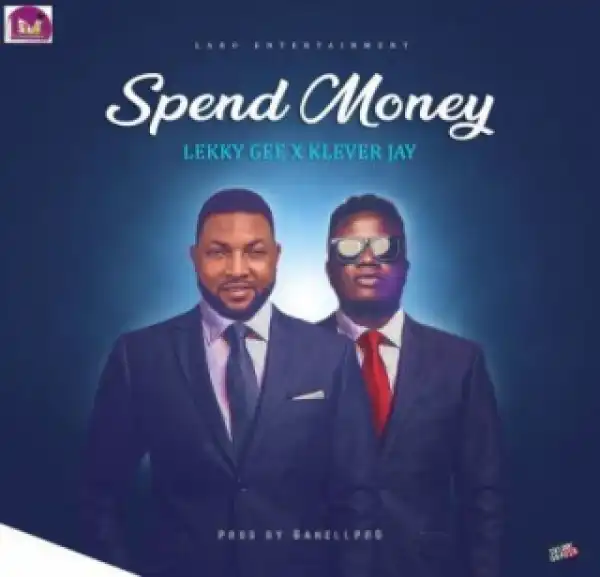 Lekky Gee - Spend Money Ft. Klever Jay
